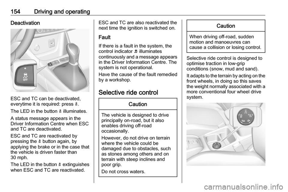 VAUXHALL GRANDLAND X 2019  Owners Manual 154Driving and operatingDeactivation
ESC and TC can be deactivated,
everytime it is required: press  a.
The LED in the button  a illuminates.
A status message appears in the
Driver Information Centre 