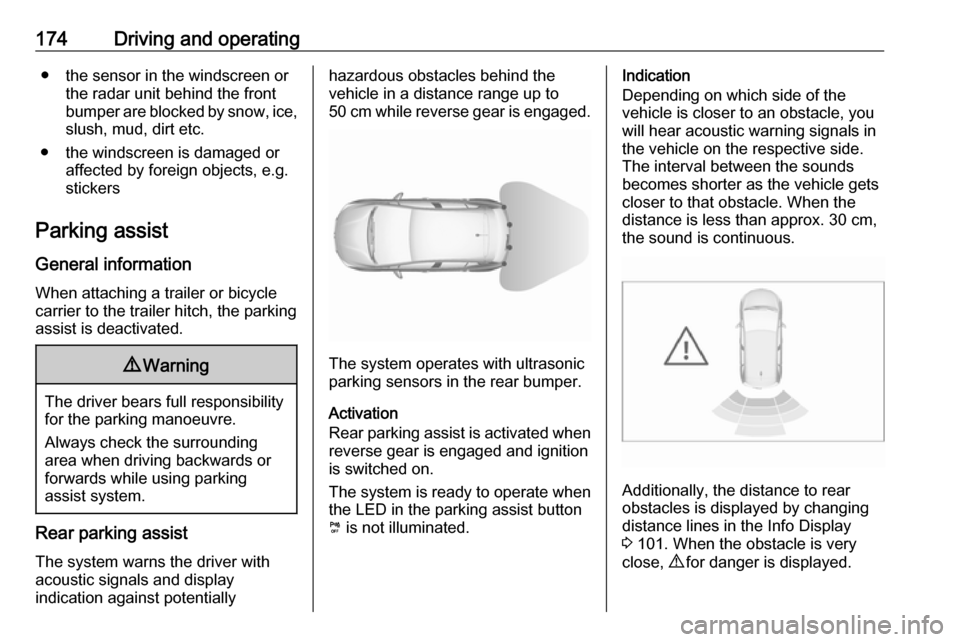 VAUXHALL GRANDLAND X 2019 Service Manual 174Driving and operating● the sensor in the windscreen orthe radar unit behind the front
bumper are blocked by snow, ice,
slush, mud, dirt etc.
● the windscreen is damaged or affected by foreign o