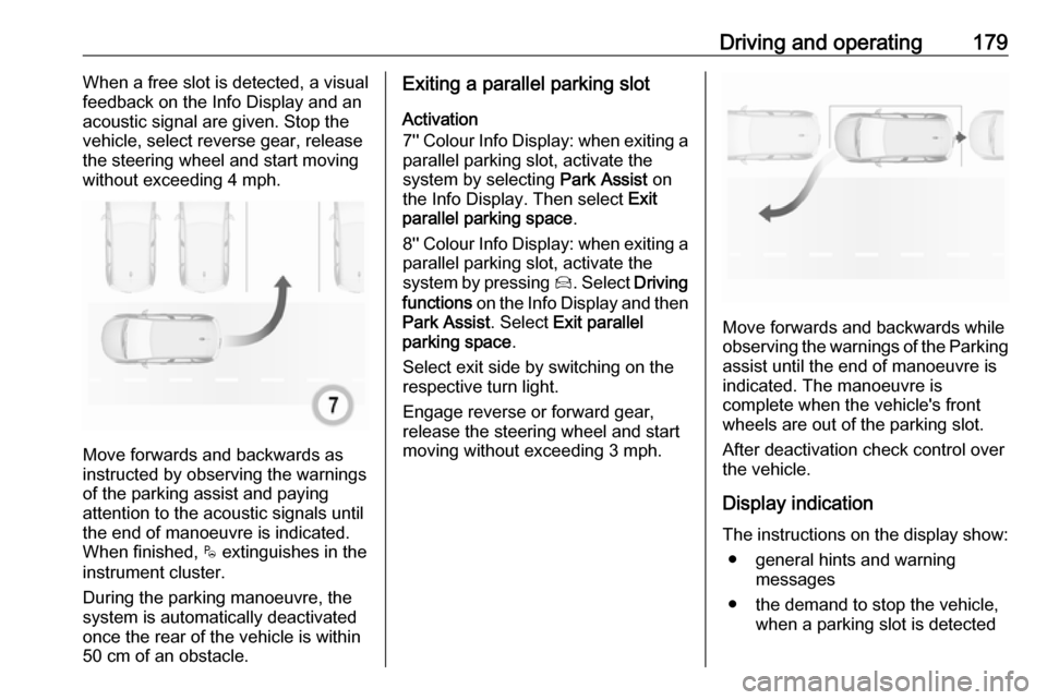 VAUXHALL GRANDLAND X 2019 Owners Manual Driving and operating179When a free slot is detected, a visual
feedback on the Info Display and an
acoustic signal are given. Stop the
vehicle, select reverse gear, release
the steering wheel and star VAUXHALL GRANDLAND X 2019 Owners Manual Driving and operating179When a free slot is detected, a visual
feedback on the Info Display and an
acoustic signal are given. Stop the
vehicle, select reverse gear, release
the steering wheel and star