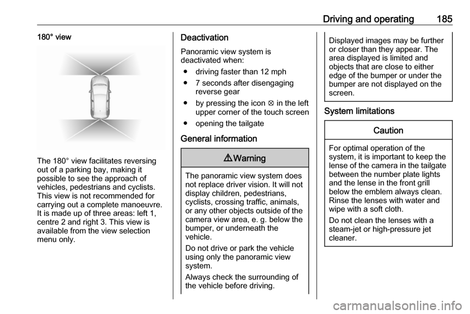 VAUXHALL GRANDLAND X 2019 Manual Online Driving and operating185180° view
The 180° view facilitates reversing
out of a parking bay, making it
possible to see the approach of
vehicles, pedestrians and cyclists.
This view is not recommended