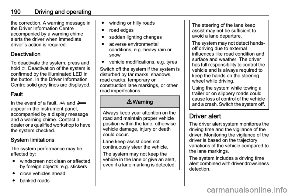 VAUXHALL GRANDLAND X 2019 Owners Manual 190Driving and operatingthe correction. A warning message inthe Driver Information Centre
accompanied by a warning chime
alerts the driver when immediate
driver´s action is required.
Deactivation To VAUXHALL GRANDLAND X 2019 Owners Manual 190Driving and operatingthe correction. A warning message inthe Driver Information Centre
accompanied by a warning chime
alerts the driver when immediate
driver´s action is required.
Deactivation To