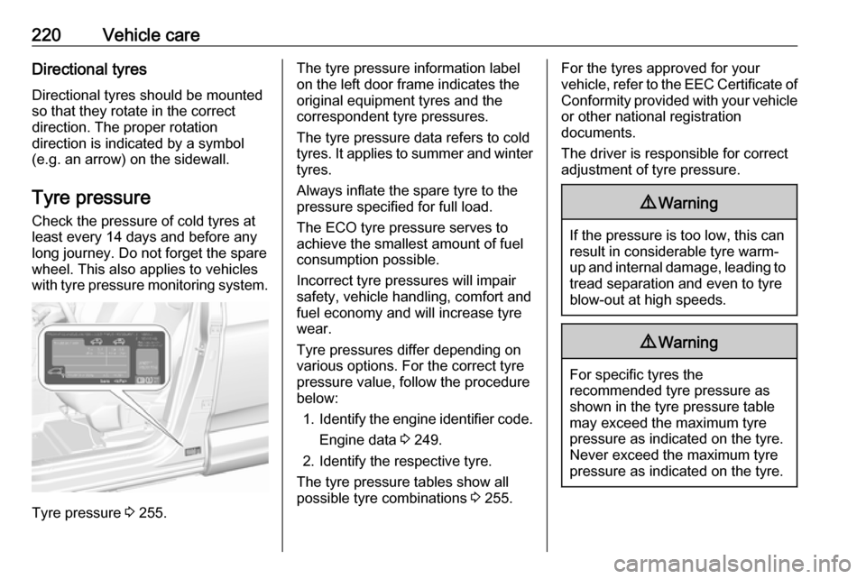 VAUXHALL GRANDLAND X 2019 Workshop Manual 220Vehicle careDirectional tyres
Directional tyres should be mounted so that they rotate in the correct
direction. The proper rotation
direction is indicated by a symbol
(e.g. an arrow) on the sidewal