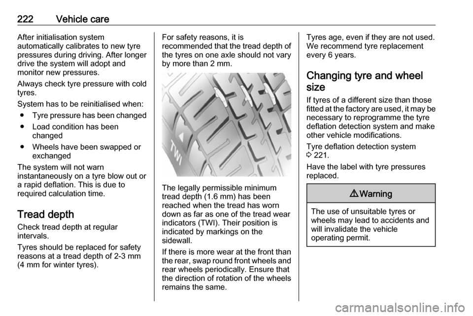 VAUXHALL GRANDLAND X 2019 Owners Manual 222Vehicle careAfter initialisation system
automatically calibrates to new tyre
pressures during driving. After longer
drive the system will adopt and
monitor new pressures.
Always check tyre pressure VAUXHALL GRANDLAND X 2019 Owners Manual 222Vehicle careAfter initialisation system
automatically calibrates to new tyre
pressures during driving. After longer
drive the system will adopt and
monitor new pressures.
Always check tyre pressure