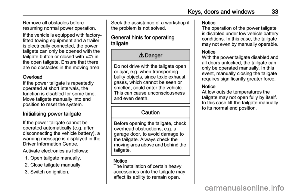 VAUXHALL GRANDLAND X 2019 User Guide Keys, doors and windows33Remove all obstacles before
resuming normal power operation.
If the vehicle is equipped with factory-
fitted towing equipment and a trailer
is electrically connected, the powe