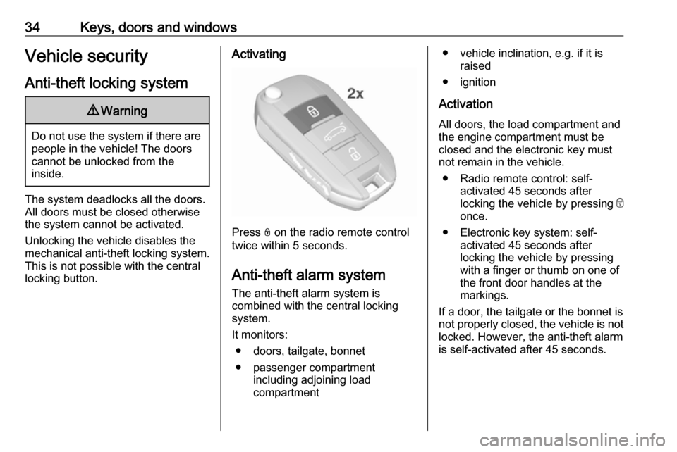 VAUXHALL GRANDLAND X 2019 Owners Guide 34Keys, doors and windowsVehicle security
Anti-theft locking system9 Warning
Do not use the system if there are
people in the vehicle! The doorscannot be unlocked from the
inside.
The system deadlocks VAUXHALL GRANDLAND X 2019 Owners Guide 34Keys, doors and windowsVehicle security
Anti-theft locking system9 Warning
Do not use the system if there are
people in the vehicle! The doorscannot be unlocked from the
inside.
The system deadlocks