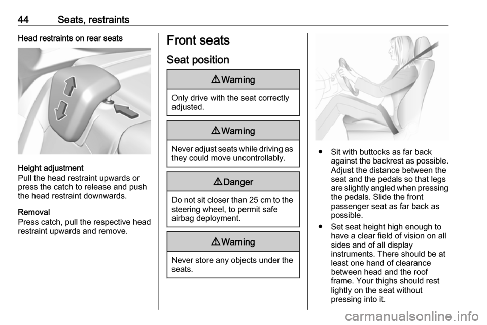VAUXHALL GRANDLAND X 2019 Service Manual 44Seats, restraintsHead restraints on rear seats
Height adjustment
Pull the head restraint upwards or
press the catch to release and push the head restraint downwards.
Removal
Press catch, pull the re