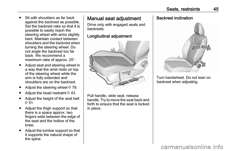 VAUXHALL GRANDLAND X 2019 Owners Manual Seats, restraints45● Sit with shoulders as far backagainst the backrest as possible.
Set the backrest rake so that it is possible to easily reach the
steering wheel with arms slightly
bent. Maintain VAUXHALL GRANDLAND X 2019 Owners Manual Seats, restraints45● Sit with shoulders as far backagainst the backrest as possible.
Set the backrest rake so that it is possible to easily reach the
steering wheel with arms slightly
bent. Maintain