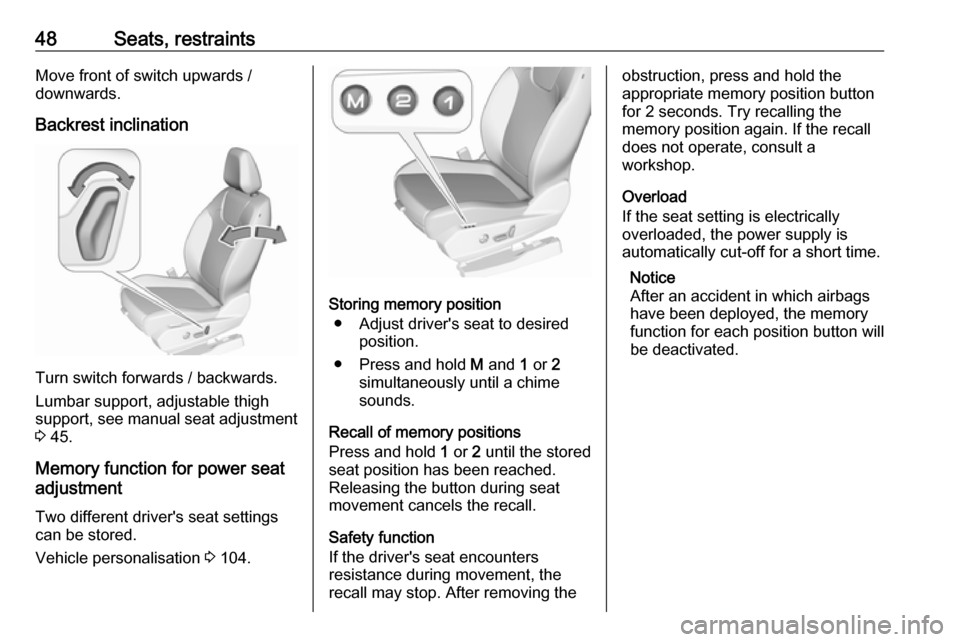 VAUXHALL GRANDLAND X 2019 Service Manual 48Seats, restraintsMove front of switch upwards /
downwards.
Backrest inclination
Turn switch forwards / backwards.
Lumbar support, adjustable thigh
support, see manual seat adjustment 3  45.
Memory f