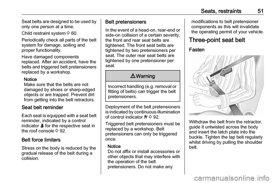 VAUXHALL GRANDLAND X 2019 User Guide Seats, restraints51Seat belts are designed to be used by
only one person at a time.
Child restraint system  3 60.
Periodically check all parts of the belt system for damage, soiling and
proper functio