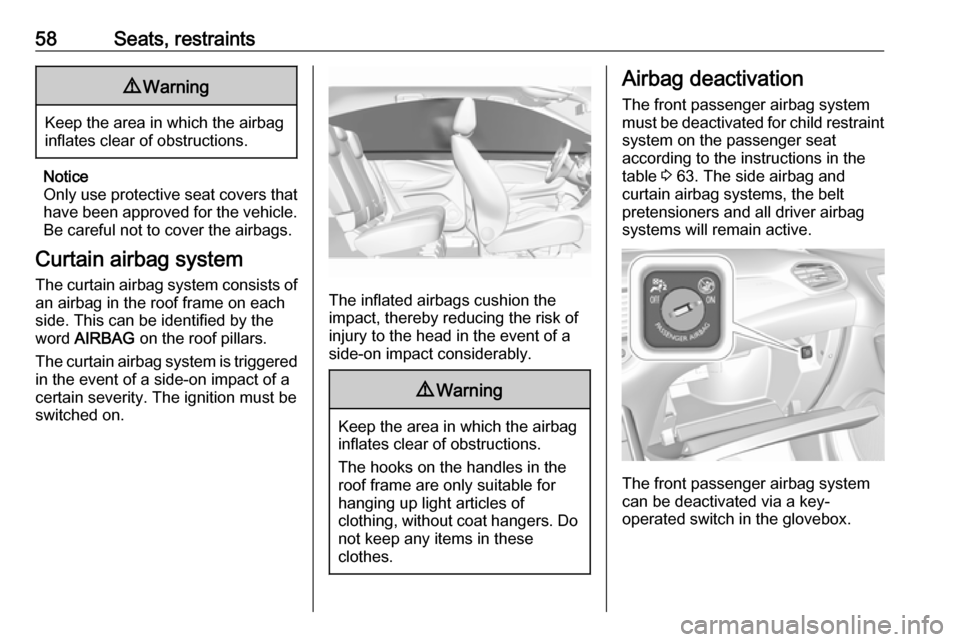 VAUXHALL GRANDLAND X 2019 Workshop Manual 58Seats, restraints9Warning
Keep the area in which the airbag
inflates clear of obstructions.
Notice
Only use protective seat covers that have been approved for the vehicle.Be careful not to cover the