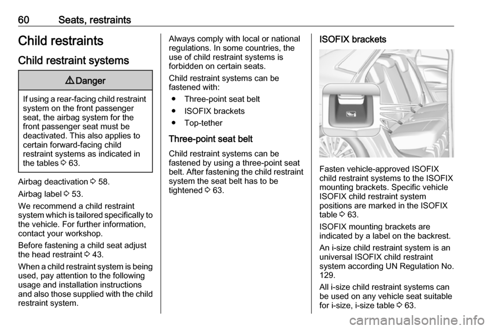 VAUXHALL GRANDLAND X 2019 Repair Manual 60Seats, restraintsChild restraintsChild restraint systems9 Danger
If using a rear-facing child restraint
system on the front passenger
seat, the airbag system for the
front passenger seat must be
dea VAUXHALL GRANDLAND X 2019 Repair Manual 60Seats, restraintsChild restraintsChild restraint systems9 Danger
If using a rear-facing child restraint
system on the front passenger
seat, the airbag system for the
front passenger seat must be
dea
