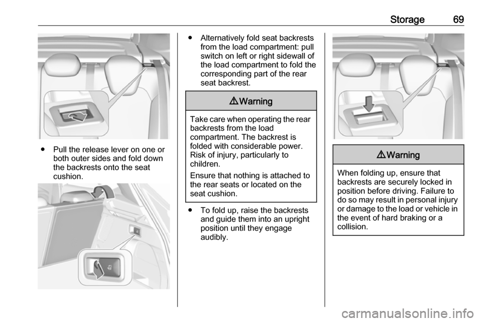 VAUXHALL GRANDLAND X 2019 User Guide Storage69
● Pull the release lever on one orboth outer sides and fold down
the backrests onto the seat
cushion.
● Alternatively fold seat backrests from the load compartment: pullswitch on left or