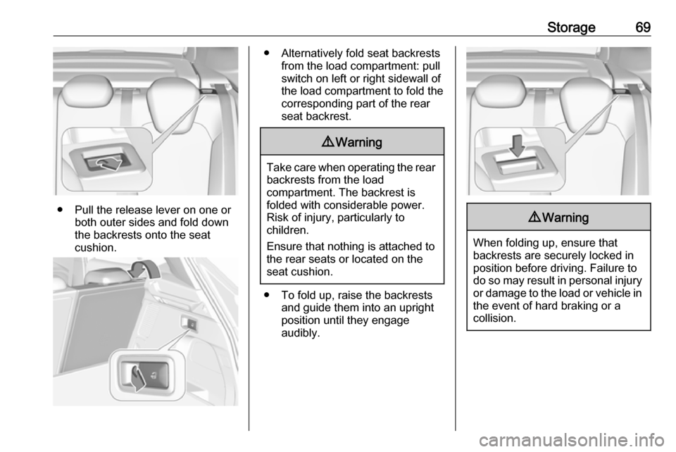 VAUXHALL GRANDLAND X 2019 Owners Guide Storage69
● Pull the release lever on one orboth outer sides and fold down
the backrests onto the seat
cushion.
● Alternatively fold seat backrests from the load compartment: pullswitch on left or