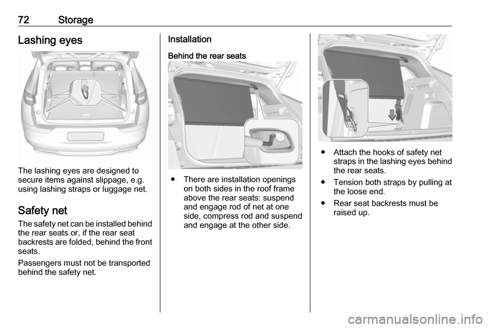 VAUXHALL GRANDLAND X 2019 Manual PDF 72StorageLashing eyes
The lashing eyes are designed to
secure items against slippage, e.g.
using lashing straps or luggage net.
Safety net The safety net can be installed behind
the rear seats or, if VAUXHALL GRANDLAND X 2019 Manual PDF 72StorageLashing eyes
The lashing eyes are designed to
secure items against slippage, e.g.
using lashing straps or luggage net.
Safety net The safety net can be installed behind
the rear seats or, if
