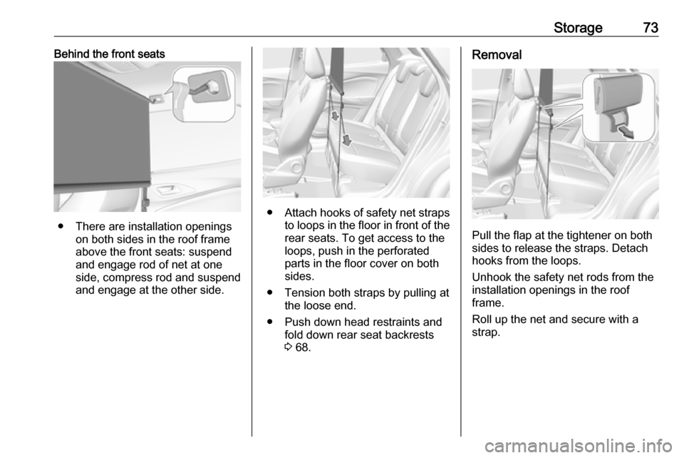 VAUXHALL GRANDLAND X 2019 Manual PDF Storage73Behind the front seats
● There are installation openingson both sides in the roof frame
above the front seats: suspend
and engage rod of net at one
side, compress rod and suspend and engage VAUXHALL GRANDLAND X 2019 Manual PDF Storage73Behind the front seats
● There are installation openingson both sides in the roof frame
above the front seats: suspend
and engage rod of net at one
side, compress rod and suspend and engage