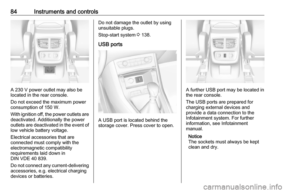 VAUXHALL GRANDLAND X 2019 Owners Manual 84Instruments and controls
A 230 V power outlet may also be
located in the rear console.
Do not exceed the maximum power
consumption of 150 W.
With ignition off, the power outlets are
deactivated. Add VAUXHALL GRANDLAND X 2019 Owners Manual 84Instruments and controls
A 230 V power outlet may also be
located in the rear console.
Do not exceed the maximum power
consumption of 150 W.
With ignition off, the power outlets are
deactivated. Add