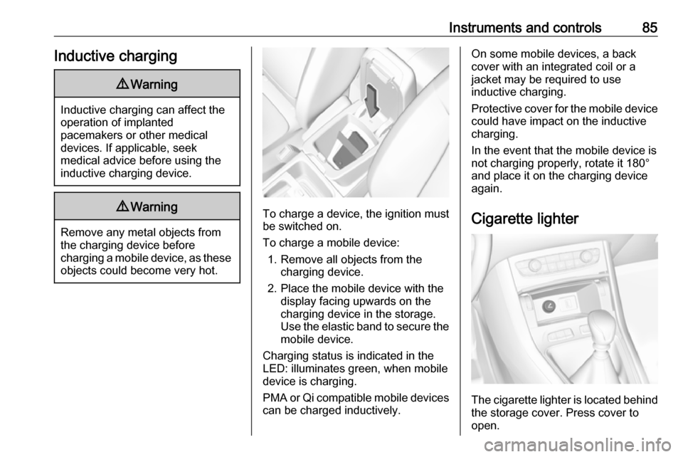 VAUXHALL GRANDLAND X 2019  Owners Manual Instruments and controls85Inductive charging9Warning
Inductive charging can affect the
operation of implanted
pacemakers or other medical
devices. If applicable, seek
medical advice before using the
i