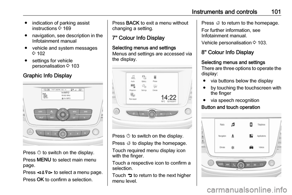 VAUXHALL GRANDLAND X 2019.75 Owners Manual Instruments and controls101● indication of parking assistinstructions 3 169
● navigation, see description in the
Infotainment manual
● vehicle and system messages 3 102
● settings for vehicle VAUXHALL GRANDLAND X 2019.75 Owners Manual Instruments and controls101● indication of parking assistinstructions 3 169
● navigation, see description in the
Infotainment manual
● vehicle and system messages 3 102
● settings for vehicle