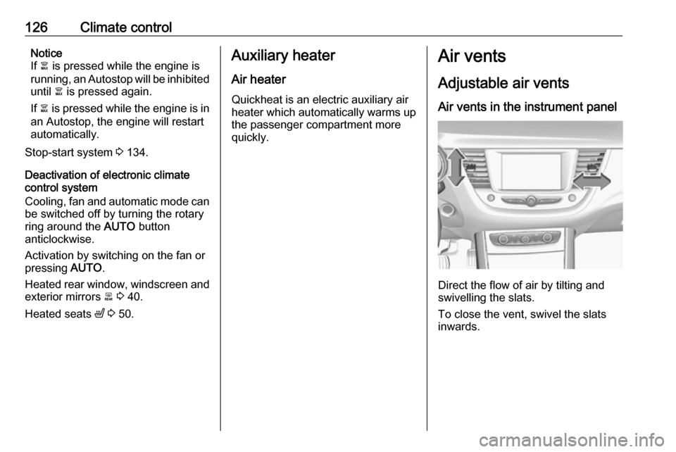VAUXHALL GRANDLAND X 2019.75 Owners Manual 126Climate controlNotice
If à is pressed while the engine is
running, an Autostop will be inhibited until à is pressed again.
If à is pressed while the engine is in
an Autostop, the engine will VAUXHALL GRANDLAND X 2019.75 Owners Manual 126Climate controlNotice
If à is pressed while the engine is
running, an Autostop will be inhibited until à is pressed again.
If à is pressed while the engine is in
an Autostop, the engine will