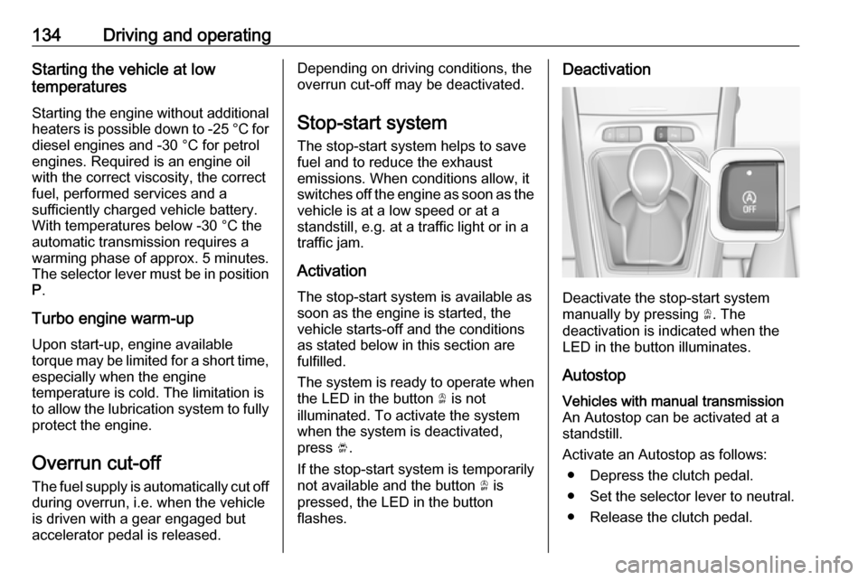 VAUXHALL GRANDLAND X 2019.75 Owners Manual 134Driving and operatingStarting the vehicle at low
temperatures
Starting the engine without additional
heaters is possible down to -25 °С for diesel engines and -30 °C for petrol
engines. Required VAUXHALL GRANDLAND X 2019.75 Owners Manual 134Driving and operatingStarting the vehicle at low
temperatures
Starting the engine without additional
heaters is possible down to -25 °С for diesel engines and -30 °C for petrol
engines. Required