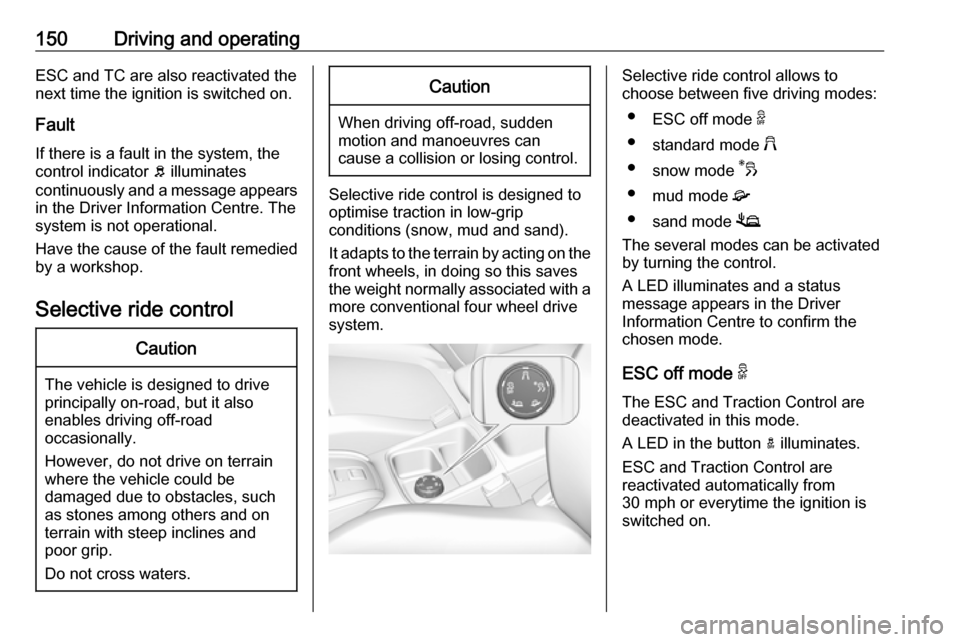 VAUXHALL GRANDLAND X 2019.75 Owners Manual 150Driving and operatingESC and TC are also reactivated the
next time the ignition is switched on.
Fault
If there is a fault in the system, the control indicator b illuminates
continuously and a mess VAUXHALL GRANDLAND X 2019.75 Owners Manual 150Driving and operatingESC and TC are also reactivated the
next time the ignition is switched on.
Fault
If there is a fault in the system, the control indicator b illuminates
continuously and a mess
