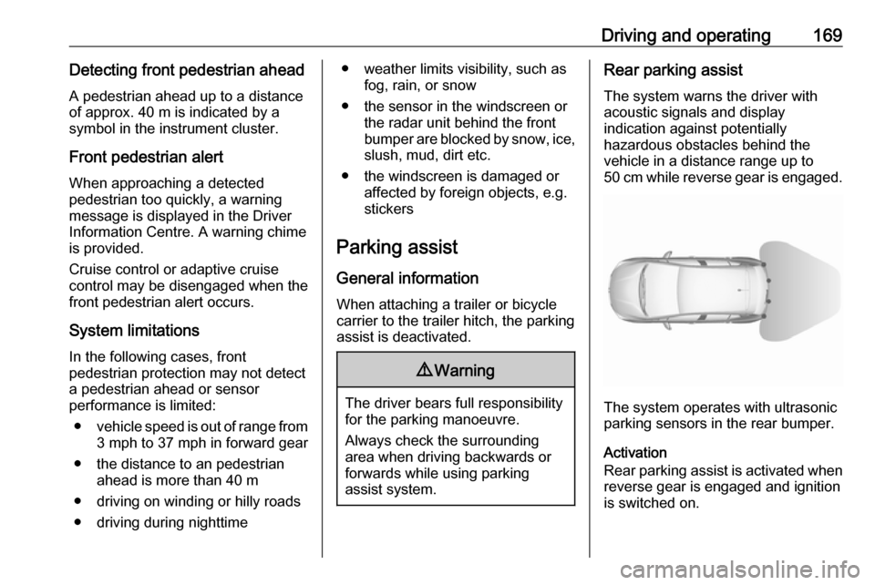 VAUXHALL GRANDLAND X 2019.75 Owners Manual Driving and operating169Detecting front pedestrian ahead
A pedestrian ahead up to a distance
of approx. 40 m is indicated by a
symbol in the instrument cluster.
Front pedestrian alert
When approaching VAUXHALL GRANDLAND X 2019.75 Owners Manual Driving and operating169Detecting front pedestrian ahead
A pedestrian ahead up to a distance
of approx. 40 m is indicated by a
symbol in the instrument cluster.
Front pedestrian alert
When approaching