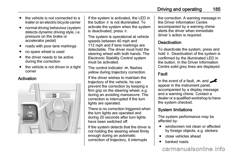 VAUXHALL GRANDLAND X 2019.75 Owners Manual Driving and operating185● the vehicle is not connected to atrailer or an electric bicycle carrier
● normal driving behaviour (system
detects dynamic driving style, i.e.
pressure on the brake or
ac VAUXHALL GRANDLAND X 2019.75 Owners Manual Driving and operating185● the vehicle is not connected to atrailer or an electric bicycle carrier
● normal driving behaviour (system
detects dynamic driving style, i.e.
pressure on the brake or
ac