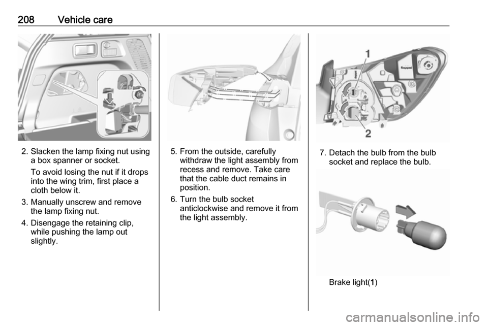 VAUXHALL GRANDLAND X 2019.75 Owners Manual 208Vehicle care
2. Slacken the lamp fixing nut usinga box spanner or socket.
To avoid losing the nut if it drops
into the wing trim, first place a
cloth below it.
3. Manually unscrew and remove the la VAUXHALL GRANDLAND X 2019.75 Owners Manual 208Vehicle care
2. Slacken the lamp fixing nut usinga box spanner or socket.
To avoid losing the nut if it drops
into the wing trim, first place a
cloth below it.
3. Manually unscrew and remove the la