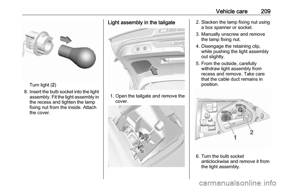 VAUXHALL GRANDLAND X 2019.75 Owners Manual Vehicle care209
Turn light (2)
8. Insert the bulb socket into the light
assembly. Fit the light assembly in the recess and tighten the lamp
fixing nut from the inside. Attach
the cover.
Light assembly VAUXHALL GRANDLAND X 2019.75 Owners Manual Vehicle care209
Turn light (2)
8. Insert the bulb socket into the light
assembly. Fit the light assembly in the recess and tighten the lamp
fixing nut from the inside. Attach
the cover.
Light assembly