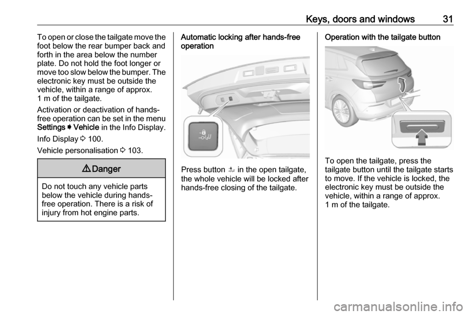 VAUXHALL GRANDLAND X 2019.75 Owners Guide Keys, doors and windows31To open or close the tailgate move the
foot below the rear bumper back and
forth in the area below the number plate. Do not hold the foot longer or
move too slow below the bum