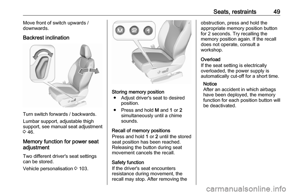 VAUXHALL GRANDLAND X 2019.75 Workshop Manual Seats, restraints49Move front of switch upwards /
downwards.
Backrest inclination
Turn switch forwards / backwards.
Lumbar support, adjustable thigh
support, see manual seat adjustment 3  46.
Memory f