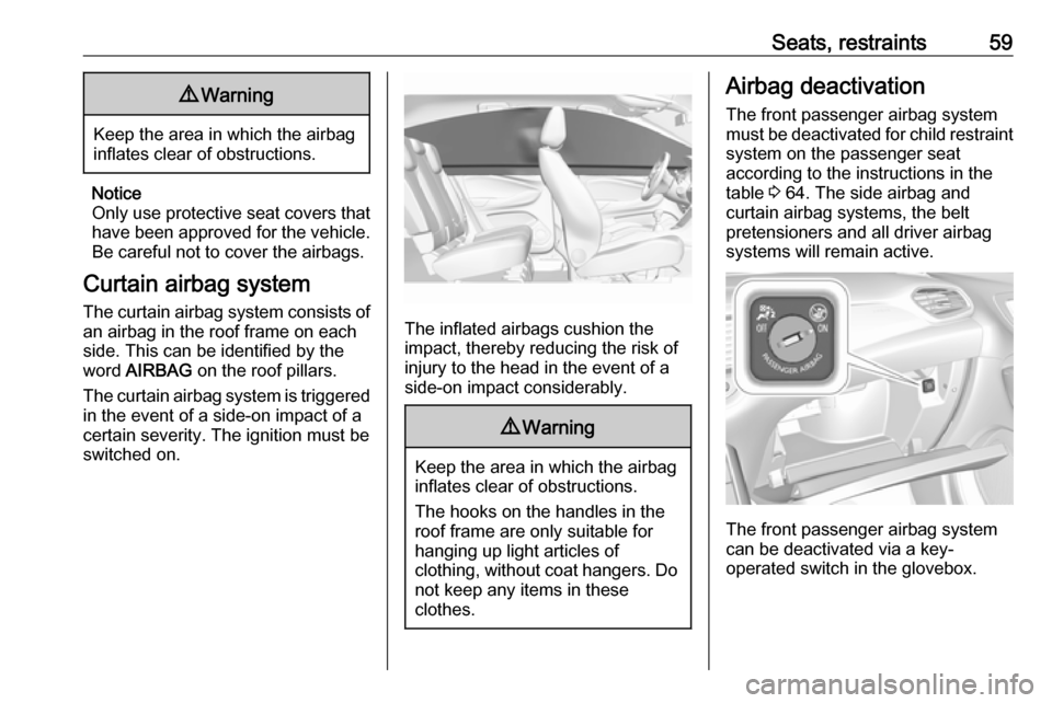 VAUXHALL GRANDLAND X 2019.75 Repair Manual Seats, restraints599Warning
Keep the area in which the airbag
inflates clear of obstructions.
Notice
Only use protective seat covers that have been approved for the vehicle.Be careful not to cover the
