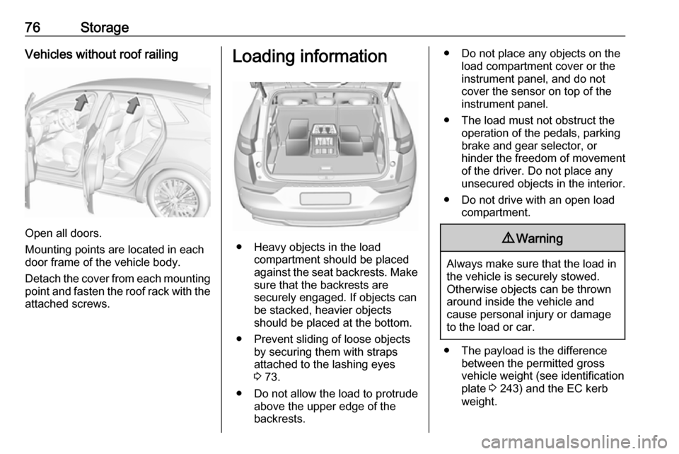 VAUXHALL GRANDLAND X 2019.75 Owners Manual 76StorageVehicles without roof railing
Open all doors.
Mounting points are located in each
door frame of the vehicle body.
Detach the cover from each mounting
point and fasten the roof rack with the a VAUXHALL GRANDLAND X 2019.75 Owners Manual 76StorageVehicles without roof railing
Open all doors.
Mounting points are located in each
door frame of the vehicle body.
Detach the cover from each mounting
point and fasten the roof rack with the a
