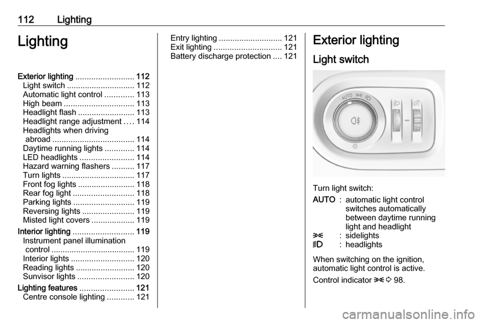 VAUXHALL GRANDLAND X 2020 Owners Manual 112LightingLightingExterior lighting.......................... 112
Light switch .............................. 112
Automatic light control .............113
High beam ............................... 11 VAUXHALL GRANDLAND X 2020 Owners Manual 112LightingLightingExterior lighting.......................... 112
Light switch .............................. 112
Automatic light control .............113
High beam ............................... 11