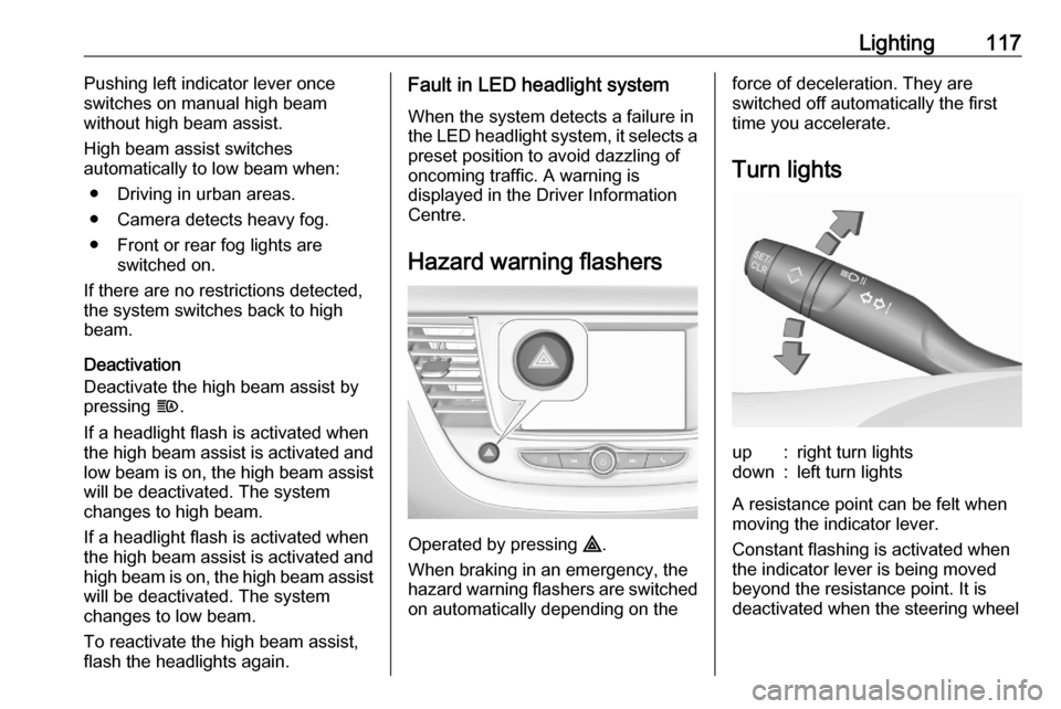 VAUXHALL GRANDLAND X 2020 Owners Manual Lighting117Pushing left indicator lever once
switches on manual high beam
without high beam assist.
High beam assist switches
automatically to low beam when:
● Driving in urban areas.
● Camera det VAUXHALL GRANDLAND X 2020 Owners Manual Lighting117Pushing left indicator lever once
switches on manual high beam
without high beam assist.
High beam assist switches
automatically to low beam when:
● Driving in urban areas.
● Camera det