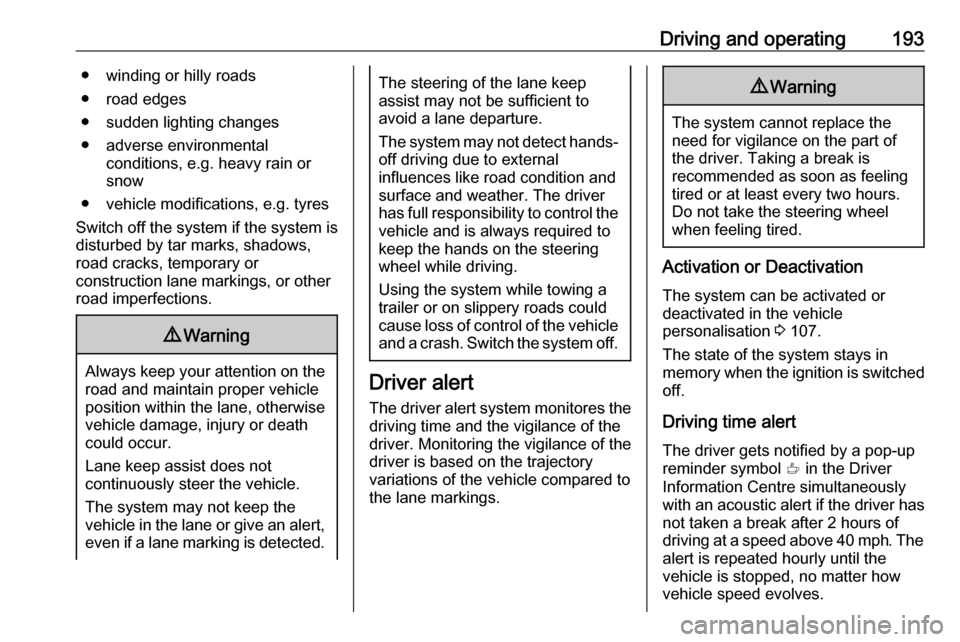 VAUXHALL GRANDLAND X 2020 Owners Guide Driving and operating193● winding or hilly roads
● road edges
● sudden lighting changes
● adverse environmental conditions, e.g. heavy rain or
snow
● vehicle modifications, e.g. tyres
Switch