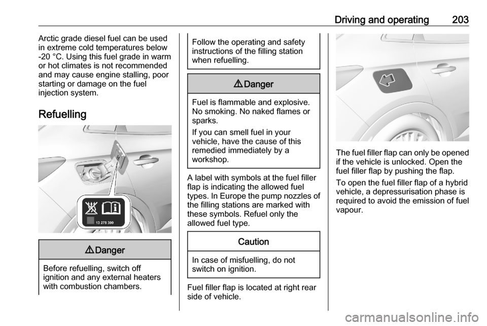 VAUXHALL GRANDLAND X 2020  Owners Manual Driving and operating203Arctic grade diesel fuel can be used
in extreme cold temperatures below
-20 °C. Using this fuel grade in warm
or hot climates is not recommended
and may cause engine stalling,