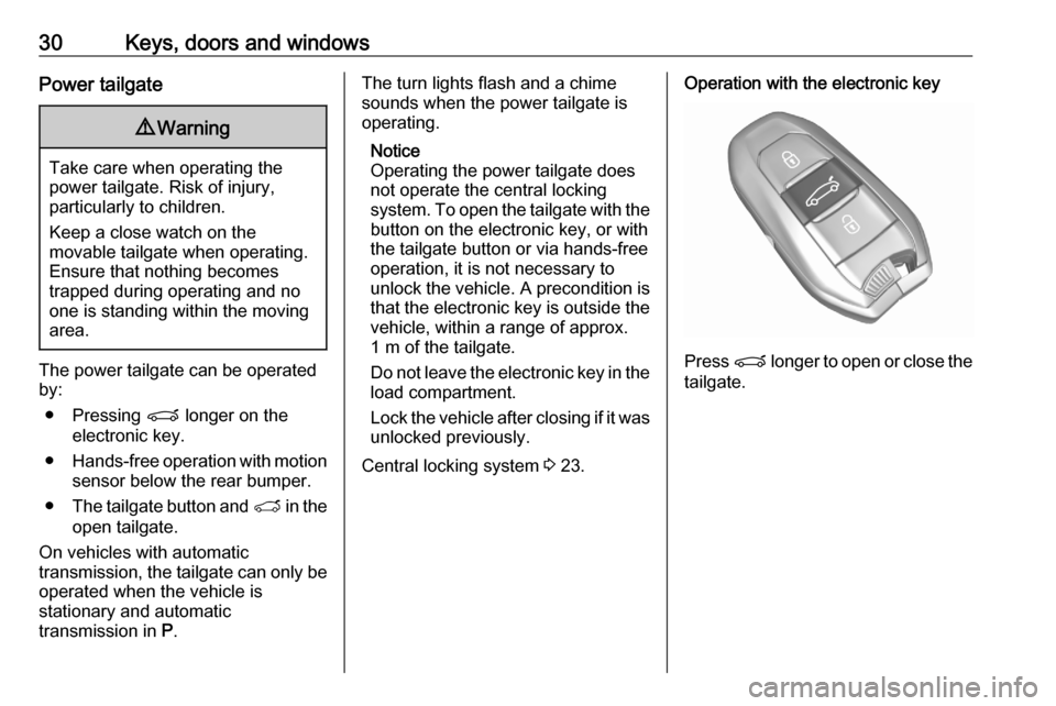 VAUXHALL GRANDLAND X 2020  Owners Manual 30Keys, doors and windowsPower tailgate9Warning
Take care when operating the
power tailgate. Risk of injury,
particularly to children.
Keep a close watch on the
movable tailgate when operating.
Ensure