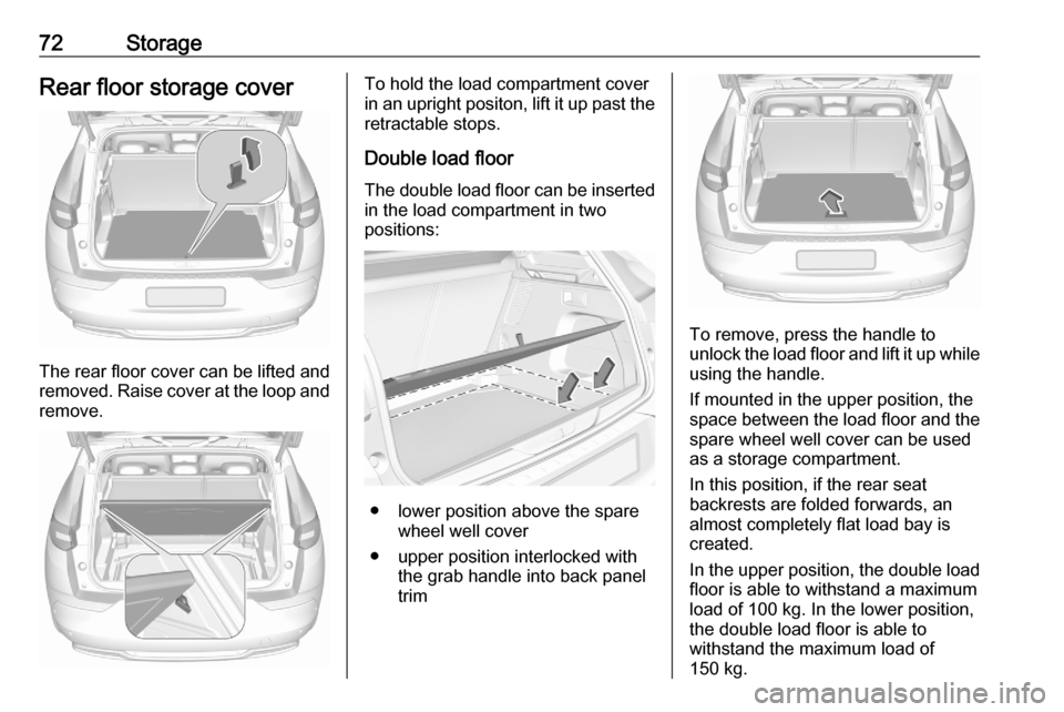 VAUXHALL GRANDLAND X 2020  Owners Manual 72StorageRear floor storage cover
The rear floor cover can be lifted and
removed. Raise cover at the loop and remove.
To hold the load compartment cover
in an upright positon, lift it up past the
retr