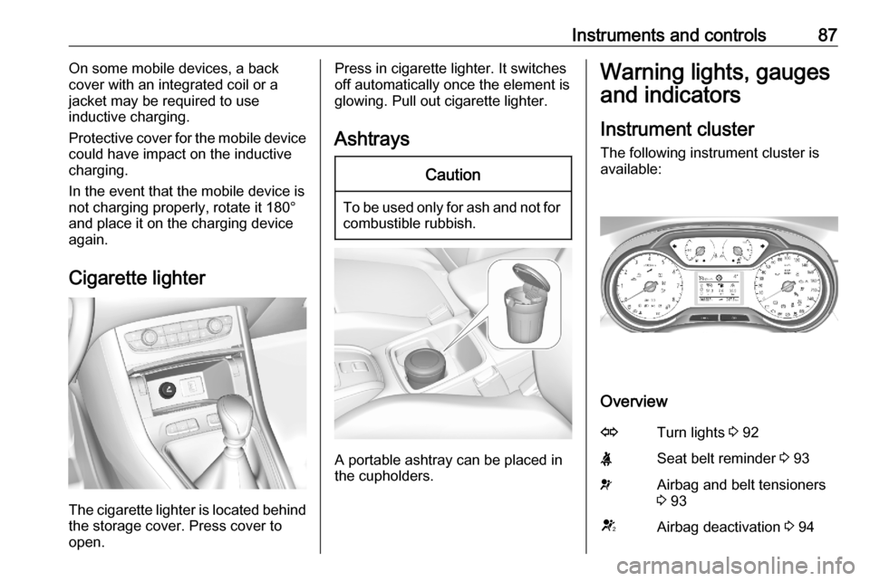VAUXHALL GRANDLAND X 2020 User Guide Instruments and controls87On some mobile devices, a back
cover with an integrated coil or a
jacket may be required to use
inductive charging.
Protective cover for the mobile device
could have impact o