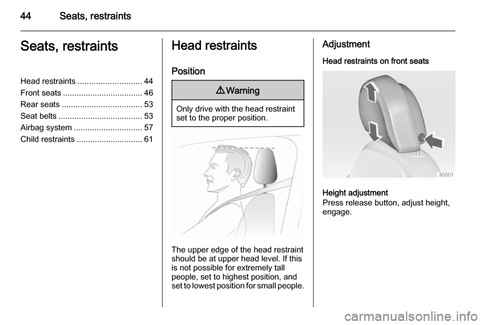 VAUXHALL INSIGNIA 2014  Owners Manual 44Seats, restraintsSeats, restraintsHead restraints............................ 44
Front seats ................................... 46
Rear seats ................................... 53
Seat belts .....