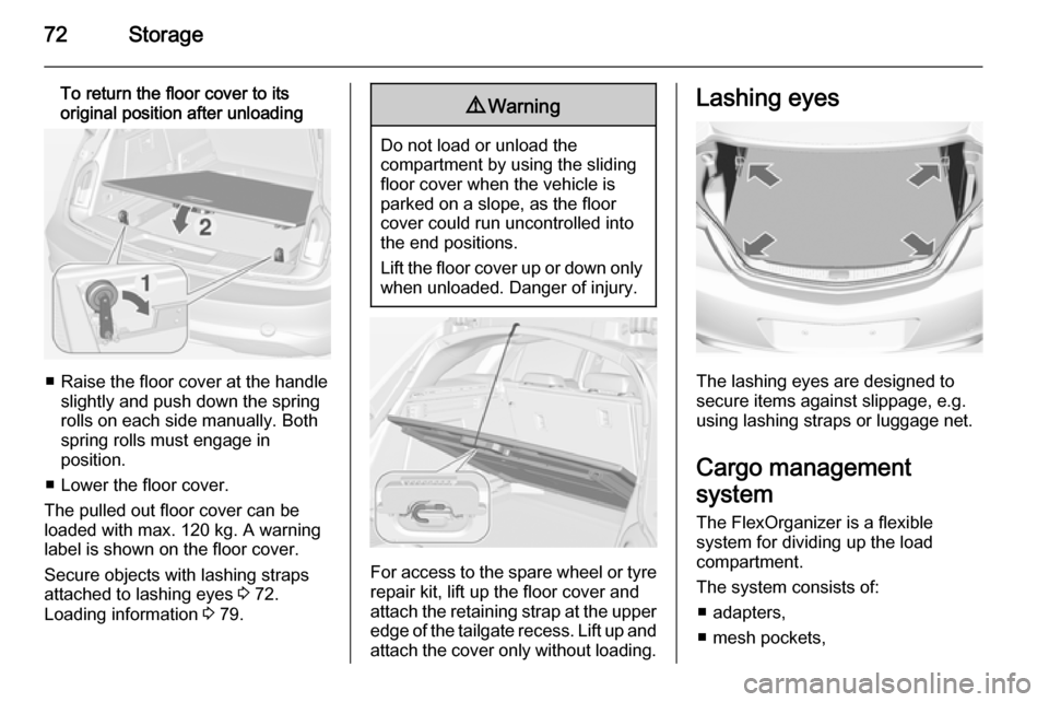VAUXHALL INSIGNIA 2014 Manual PDF 72Storage
To return the floor cover to its
original position after unloading
■ Raise the floor cover at the handle slightly and push down the spring
rolls on each side manually. Both
spring rolls mu VAUXHALL INSIGNIA 2014 Manual PDF 72Storage
To return the floor cover to its
original position after unloading
■ Raise the floor cover at the handle slightly and push down the spring
rolls on each side manually. Both
spring rolls mu