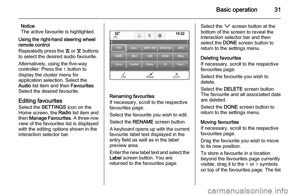 VAUXHALL INSIGNIA 2014.5 Infotainment system Basic operation31
Notice
The active favourite is highlighted.
Using the right-hand steering wheel
remote control
Repeatedly press the k or l buttons
to select the desired audio favourite.
Alternativ VAUXHALL INSIGNIA 2014.5 Infotainment system Basic operation31
Notice
The active favourite is highlighted.
Using the right-hand steering wheel
remote control
Repeatedly press the k or l buttons
to select the desired audio favourite.
Alternativ
