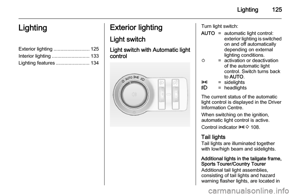 VAUXHALL INSIGNIA 2014.5 Service Manual Lighting125LightingExterior lighting.......................... 125
Interior lighting ........................... 133
Lighting features ........................134Exterior lighting
Light switch Light s VAUXHALL INSIGNIA 2014.5 Service Manual Lighting125LightingExterior lighting.......................... 125
Interior lighting ........................... 133
Lighting features ........................134Exterior lighting
Light switch Light s