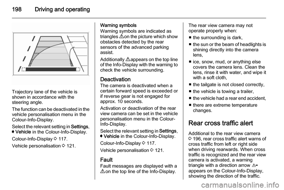 VAUXHALL INSIGNIA 2014.5 Owners Manual 198Driving and operating
Trajectory lane of the vehicle is
shown in accordance with the
steering angle.
The function can be deactivated in the
vehicle personalisation menu in the
Colour-Info-Display.
VAUXHALL INSIGNIA 2014.5 Owners Manual 198Driving and operating
Trajectory lane of the vehicle is
shown in accordance with the
steering angle.
The function can be deactivated in the
vehicle personalisation menu in the
Colour-Info-Display.