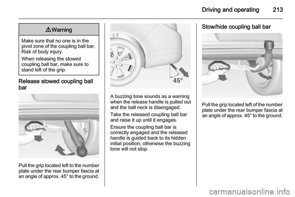 VAUXHALL INSIGNIA 2014.5 Owners Manual Driving and operating2139Warning
Make sure that no one is in the
pivot zone of the coupling ball bar. Risk of body injury.
When releasing the stowed
coupling ball bar, make sure to
stand left of the g VAUXHALL INSIGNIA 2014.5 Owners Manual Driving and operating2139Warning
Make sure that no one is in the
pivot zone of the coupling ball bar. Risk of body injury.
When releasing the stowed
coupling ball bar, make sure to
stand left of the g