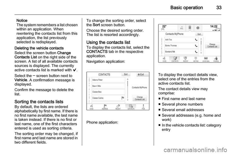 VAUXHALL INSIGNIA 2015 Infotainment system Basic operation33
Notice
The system remembers a list chosen within an application. When
reentering the contacts list from this
application, the list previously
selected is redisplayed.
Deleting the ve VAUXHALL INSIGNIA 2015 Infotainment system Basic operation33
Notice
The system remembers a list chosen within an application. When
reentering the contacts list from this
application, the list previously
selected is redisplayed.
Deleting the ve