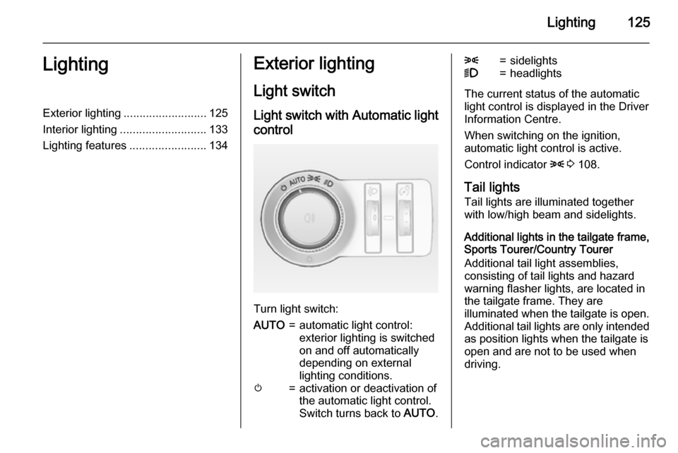 VAUXHALL INSIGNIA 2015 Service Manual Lighting125LightingExterior lighting.......................... 125
Interior lighting ........................... 133
Lighting features ........................134Exterior lighting
Light switch Light s VAUXHALL INSIGNIA 2015 Service Manual Lighting125LightingExterior lighting.......................... 125
Interior lighting ........................... 133
Lighting features ........................134Exterior lighting
Light switch Light s
