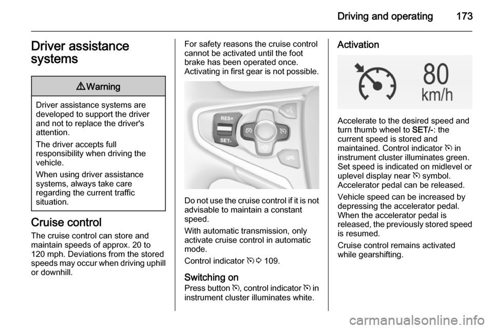 VAUXHALL INSIGNIA 2015 Repair Manual Driving and operating173Driver assistance
systems9 Warning
Driver assistance systems are
developed to support the driver
and not to replace the drivers
attention.
The driver accepts full
responsibili VAUXHALL INSIGNIA 2015 Repair Manual Driving and operating173Driver assistance
systems9 Warning
Driver assistance systems are
developed to support the driver
and not to replace the drivers
attention.
The driver accepts full
responsibili