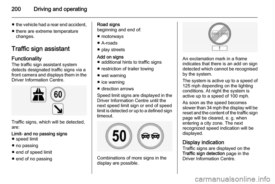 VAUXHALL INSIGNIA 2015 Manual Online 200Driving and operating
■the vehicle had a rear end accident,
■ there are extreme temperature changes.
Traffic sign assistant Functionality
The traffic sign assistant system
detects designated tr VAUXHALL INSIGNIA 2015 Manual Online 200Driving and operating
■the vehicle had a rear end accident,
■ there are extreme temperature changes.
Traffic sign assistant Functionality
The traffic sign assistant system
detects designated tr